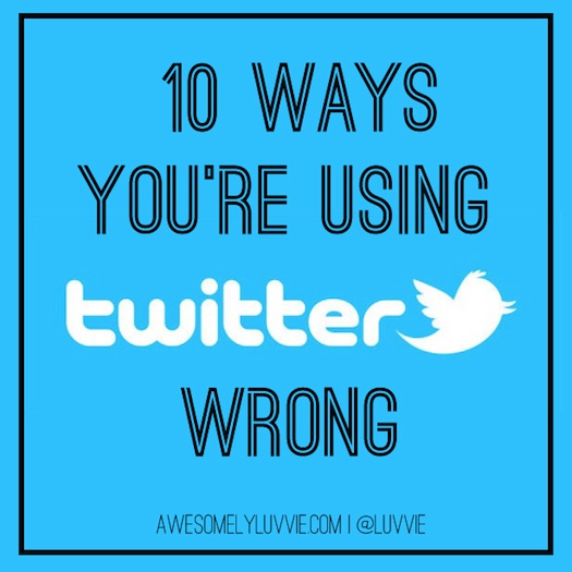 10 Ways You're Doing Twitter Wrong