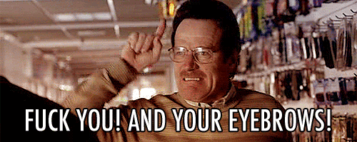 Fuck You And Eyebrows gif