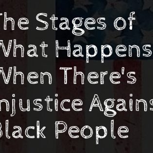 The Stages of What Happens When There’s Injustice Against Black People Stages of Black Injustice Featured