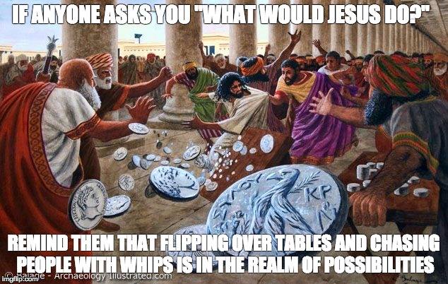 Jesus Flip a Table