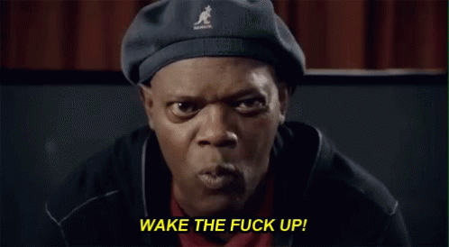 wake the fuck up