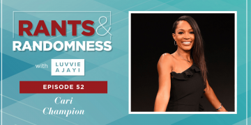Cari Champion on Rants & Randomness with Luvvie Ajayi Jones